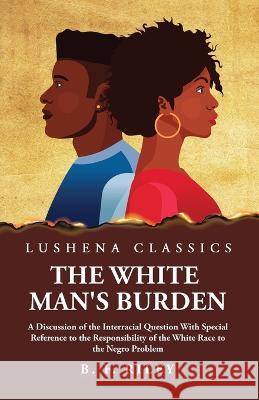 The White Man's Burden B F Riley 9781639237739 Lushena Books