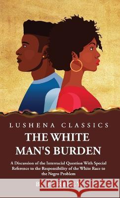The White Man's Burden B F Riley 9781639237838 Lushena Books