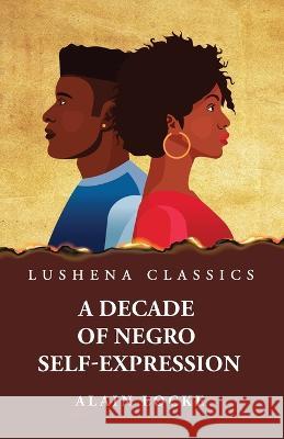 A Decade of Negro Self-Expression By Alain Locke   9781639237890