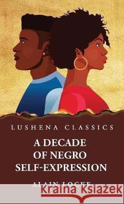 A Decade of Negro Self-Expression By Alain Locke   9781639238002