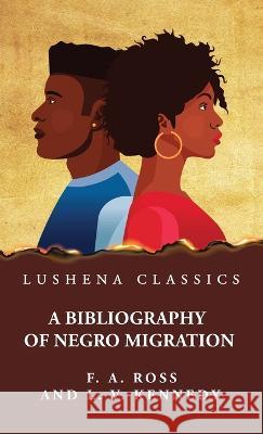 A Bibliography of Negro Migration Frank Alex Ross   9781639238019 Lushena Books