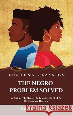 The Negro Problem Solved Hollis Read   9781639238279 Lushena Books