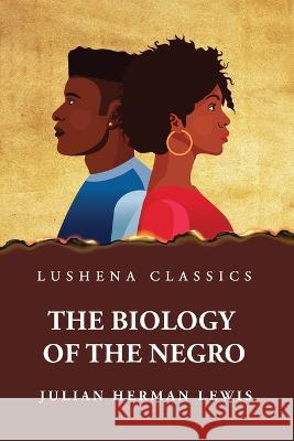 The Biology of the Negro Julian Herman Lewis   9781639238392