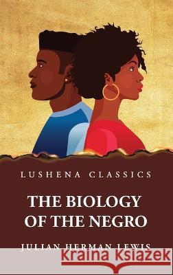 The Biology of the Negro Julian Herman Lewis   9781639238491