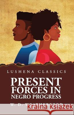 Present Forces in Negro Progress W D Weatherford   9781639238576 Lushena Books