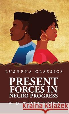 Present Forces in Negro Progress W D Weatherford   9781639238675 Lushena Books