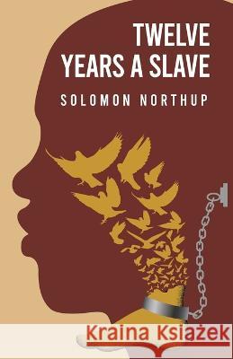 Twelve Years a Slave By: Solomon Northup Solomon Northup   9781639238767 Lushena Books