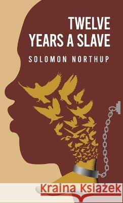 Twelve Years a Slave By: Solomon Northup Solomon Northup   9781639238866 Lushena Books