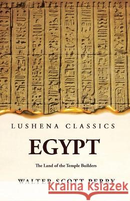 Egypt The Land of the Temple Builders By Walter Scott Perry   9781639239184