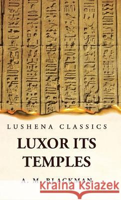 Luxor and its Temples Aylward M Blackman   9781639239276 Lushena Books