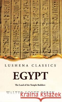 Egypt The Land of the Temple Builders By Walter Scott Perry   9781639239283 Lushena Books