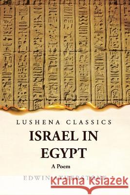 Israel in Egypt A Poem Edwin Atherstone   9781639239573