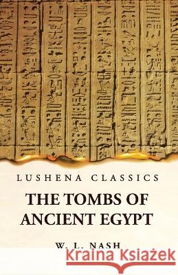 The Tombs of Ancient Egypt W L Nash   9781639239795 Lushena Books