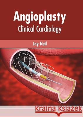 Angioplasty: Clinical Cardiology Joy Neil 9781639270149 American Medical Publishers