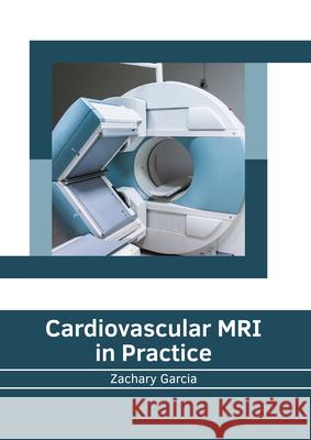 Cardiovascular MRI in Practice Zachary Garcia 9781639270217 American Medical Publishers