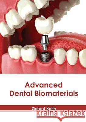 Advanced Dental Biomaterials Gerard Keith 9781639270491 American Medical Publishers