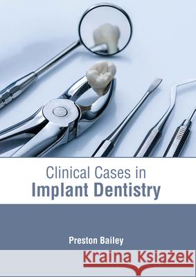 Clinical Cases in Implant Dentistry Preston Bailey 9781639270521 American Medical Publishers