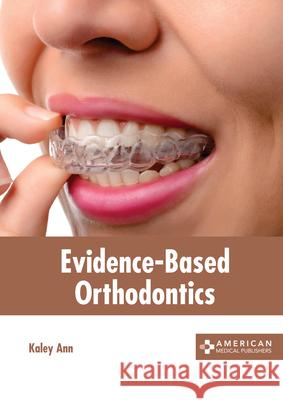 Evidence-Based Orthodontics Kaley Ann 9781639270545 American Medical Publishers