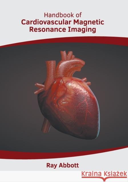 Handbook of Cardiovascular Magnetic Resonance Imaging Ray Abbott 9781639270736 American Medical Publishers