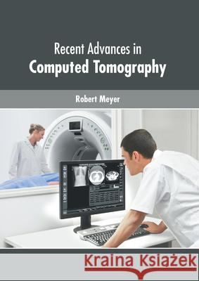 Recent Advances in Computed Tomography Robert Meyer 9781639270811