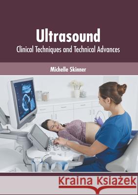 Ultrasound: Clinical Techniques and Technical Advances Michelle Skinner 9781639270842 American Medical Publishers