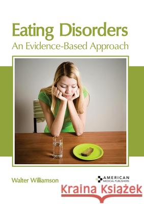 Eating Disorders: An Evidence-Based Approach Walter Williamson 9781639270910 American Medical Publishers