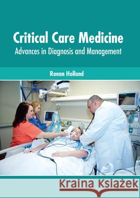 Critical Care Medicine: Advances in Diagnosis and Management Ronan Holland 9781639270989 American Medical Publishers
