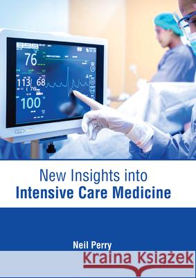 New Insights Into Intensive Care Medicine Neil Perry 9781639271061 American Medical Publishers
