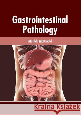 Gastrointestinal Pathology Matilda McDonald 9781639271412 American Medical Publishers