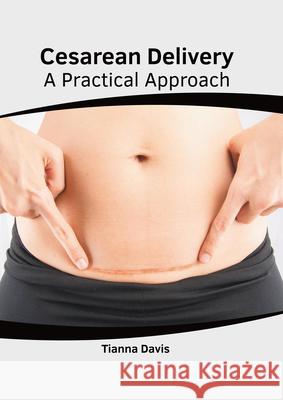 Cesarean Delivery: A Practical Approach Tianna Davis 9781639271504 American Medical Publishers