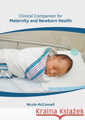 Clinical Companion for Maternity and Newborn Health Nicole McConnell 9781639271528 American Medical Publishers