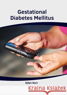 Gestational Diabetes Mellitus Eden Kerr 9781639271535 American Medical Publishers