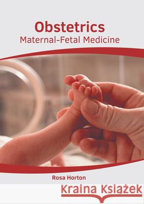 Obstetrics: Maternal-Fetal Medicine Rosa Horton 9781639271603 American Medical Publishers