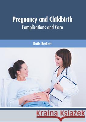 Pregnancy and Childbirth: Complications and Care Katie Beckett 9781639271627 American Medical Publishers