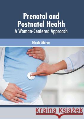 Prenatal and Postnatal Health: A Woman-Centered Approach Nicola Morse 9781639271658 American Medical Publishers