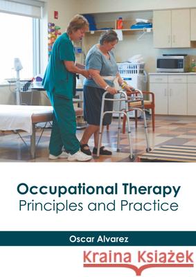 Occupational Therapy Principles and Practice Alvarez O, Oscar Alvarez 9781639271764 American Medical Publishers