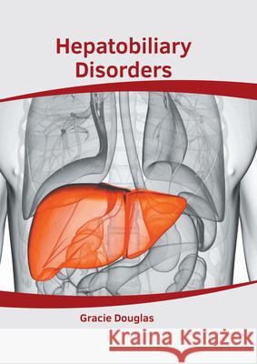 Hepatobiliary Disorders Gracie Douglas 9781639271931 American Medical Publishers