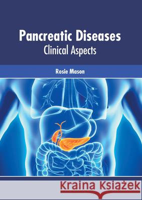 Pancreatic Diseases: Clinical Aspects Rosie Mason 9781639271979 American Medical Publishers