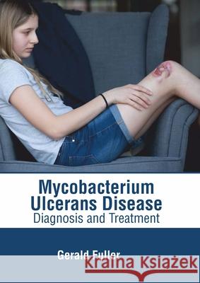 Mycobacterium Ulcerans Disease: Diagnosis and Treatment Gerald Fuller 9781639272280