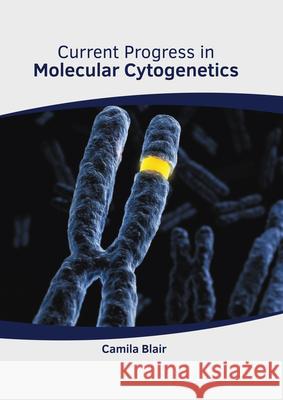 Current Progress in Molecular Cytogenetics Camila Blair 9781639272464 American Medical Publishers