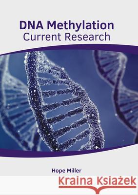 DNA Methylation: Current Research Hope Miller 9781639272471