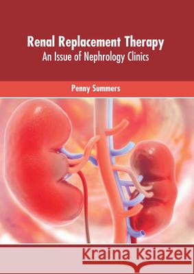 Renal Replacement Therapy: An Issue of Nephrology Clinics Penny Summers 9781639272754 American Medical Publishers
