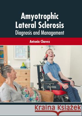 Amyotrophic Lateral Sclerosis: Diagnosis and Management Antonio Chavez 9781639272808
