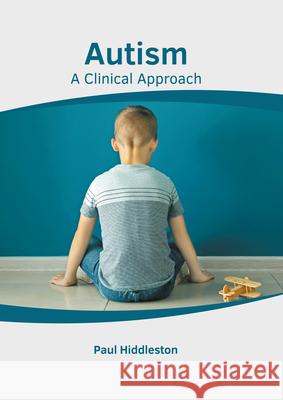 Autism: A Clinical Approach Paul Hiddleston 9781639272815