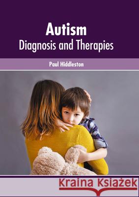 Autism: Diagnosis and Therapies Paul Hiddleston 9781639272822