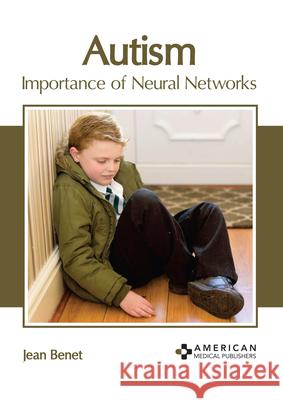 Autism: Importance of Neural Networks Jean Benet 9781639272846