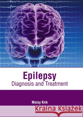 Epilepsy: Diagnosis and Treatment Maisy Kirk 9781639272945