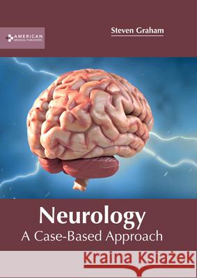 Neurology: A Case-Based Approach Steven Graham 9781639273188