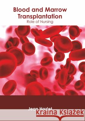 Blood and Marrow Transplantation: Role of Nursing Jean Hazlet 9781639273355 American Medical Publishers