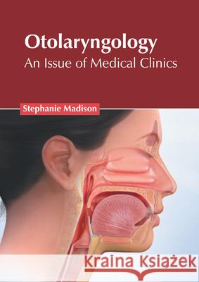 Otolaryngology: An Issue of Medical Clinics Stephanie Madison 9781639274130